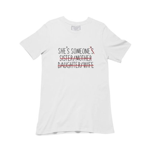 She’s Someone’s Sister Mother Daughter Wife Pro Choice Roe V Wade Unisex T-Shirt