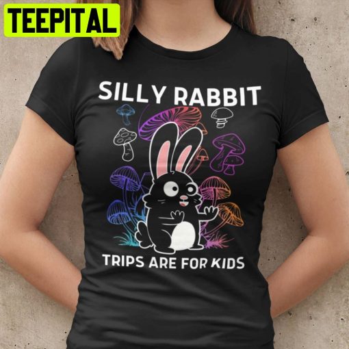 Silly Rabbit Trips Are For Kids Unisex T-Shirt