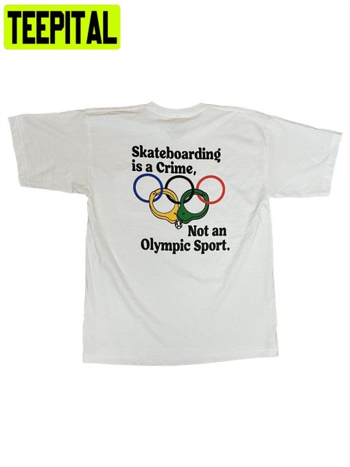 Skateboarding Is A Crime Not An Olympic Sport Unisex T-Shirt