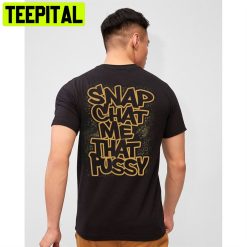 Snap Chat Me That Pussy Funny Unisex T-Shirt