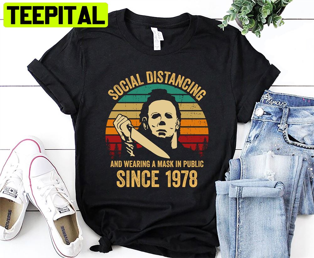 Social Distancing And Wearing A Mask In Public Since 1978 Michael Myers Halloween Unisex T-Shirt