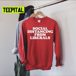 Social Distancing From Liberals Unsiex T-Shirt