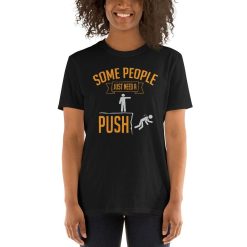 Some People Just Need a Push Unisex T-Shirt