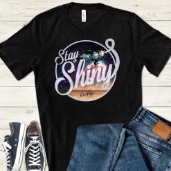 Stay Shiny Tv Sci-Fi Firefly Quote Comic Con Unisex T-Shirt