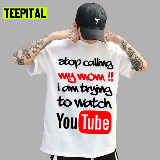 Stop Calling My Mom Youtube A For Adley Colored Design Unsex T-Shirt