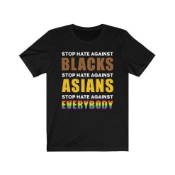 Stop Hate Against Blacks Asians Everybody Unisex T-Shirt