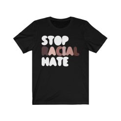 Stop Racial Hate Shirt