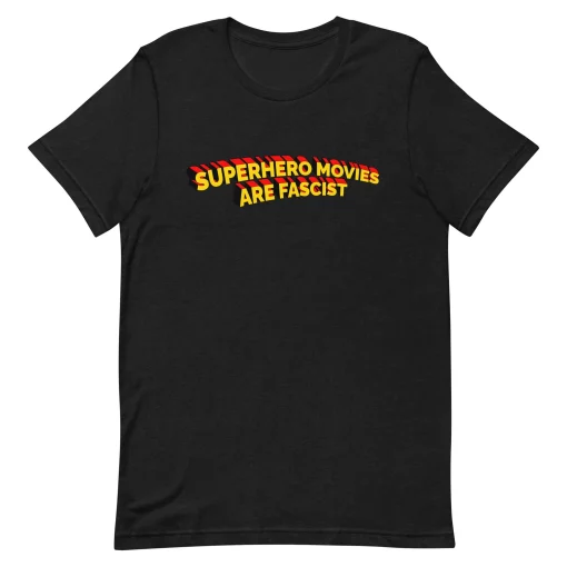 Superhero Movies Are Fascist Unisex T-Shirt