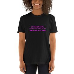 Surviving Motherhood One Glass at a Time Tee Shirt