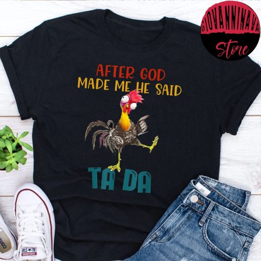 Tada Chicken After God Made Me He Said Tada Unisex T-Shirt