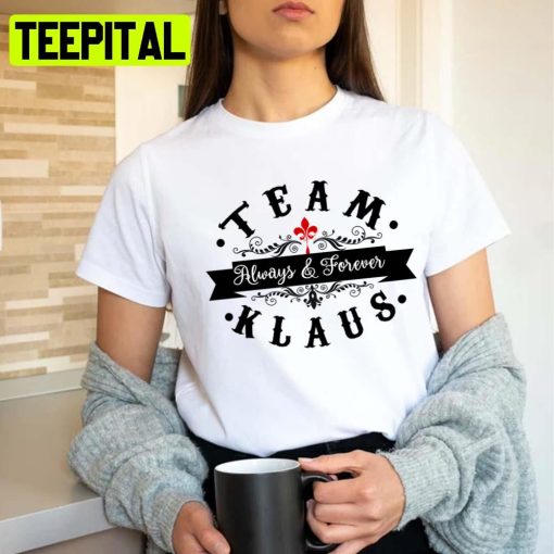 Team Klaus Original Vampires Always Forever Unisex T-Shirt