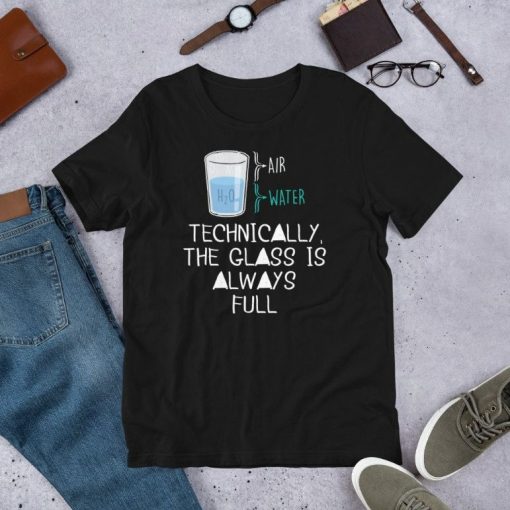 Technically The Glass Is Always Full Clever Science Gift Short-Sleeve Unisex T-Shirt