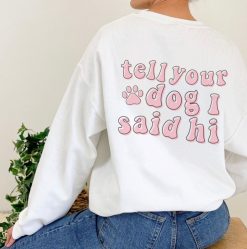 Tell Your Dog I Said Hi Trendy Oversized Sweatshirt