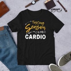 Testing Season Is My Cardio Testing Shirt for Teachers