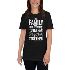 The Family that plays together, Stays Together T-Shirt