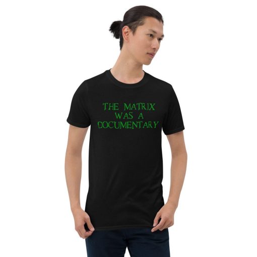 The Matrix Was A Documentary Unisex T-Shirt