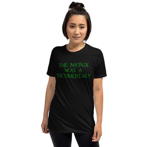 The Matrix Was A Documentary Unisex T-Shirt