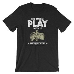 The More I Play With ItThe Bigger It Gets Funny T-Shirt