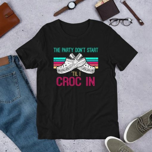 The Party Dont Start Til l Croc In Funny Saying Short-Sleeve Unisex T-Shirt