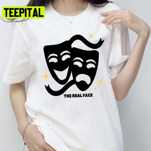 The Real Face Drama Funny Fashion Unisex T-Shirt