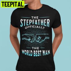 The Stepfather Officially The World’s Best Man Unisex T-Shirt