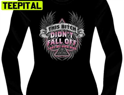 This Bitch Didn’t Fall Off Biker Unisex Sweatshirt