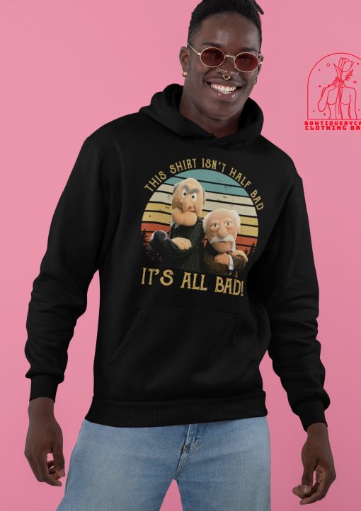 This Isn’t Half Bad It’s All Bad The Muppet Show Muppet Puppet Statler Waldorf Unisex T-Shirt