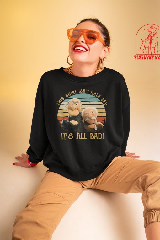 This Isn’t Half Bad It’s All Bad The Muppet Show Muppet Puppet Statler Waldorf Unisex T-Shirt