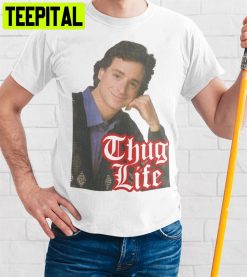 Thug Life Bob Saget Full House Unisex T-Shirt