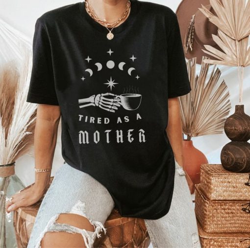 Tired as a Mother Gothic Skeleton Shirt