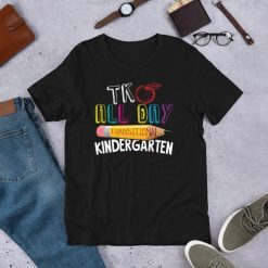 TK All Day Transitional Kindergarten Back To School Teacher Short-Sleeve Unisex T-Shirt