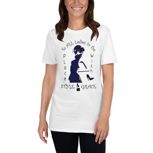 To All The Ladies In The Place With Style Grace Hiphop Short-Sleeve Unisex T-Shirt