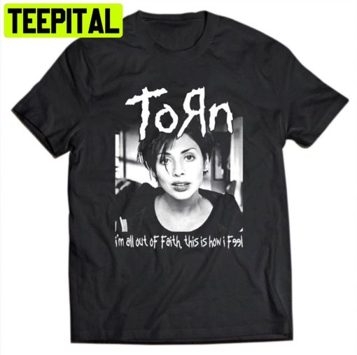 Torn I’m All Out Of Faith This Is How I Feel Unisex T-Shirt