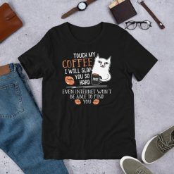 Touch My Coffee I Will Slap You So Hard Cat Coffee Lovers Short-Sleeve Unisex T-Shirt