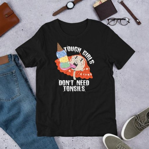 Tough Girls Dont Need Tonsils Ice Cream Day Lover Gift Short-Sleeve Unisex T-Shirt