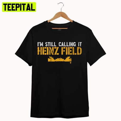 Trending I’m Still Calling It Heinz Field Unisex T-Shirt