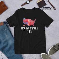 Try to Impeach This Donald Trump Supporter 2020 USA Republican GOP Party Map Short-Sleeve Unisex T-Shirt