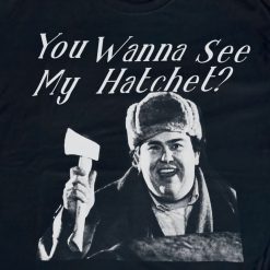 Uncle Buck Hatchet You Wanna See My Hatchet Unisex T-Shirt