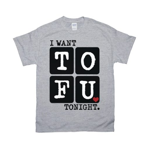 Vegan I Want Tofu Tonight Vegan Vegetarian Plant Based Food Quotes Unisex T-Shirt