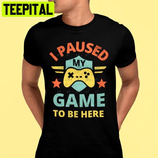 Vintage I Paused My Game To Be Here Unisex T-Shirt