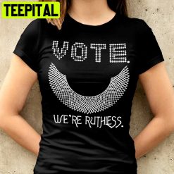 Vote We’re Ruthless Unisex T-Shirt