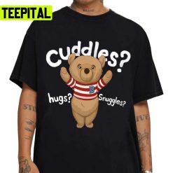 Wanna Cuddles Hugs Ted Bear Unisex T-Shirt