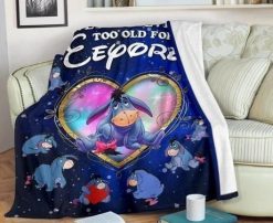 We Are Never Too Old For Eeyore Best Seller Fleece Blanket Throw Blanket Gift