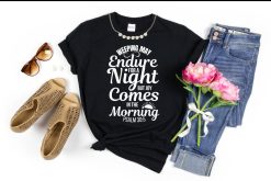 Weeping May Endure for a Night But Joy Comes in the Morning Shirt