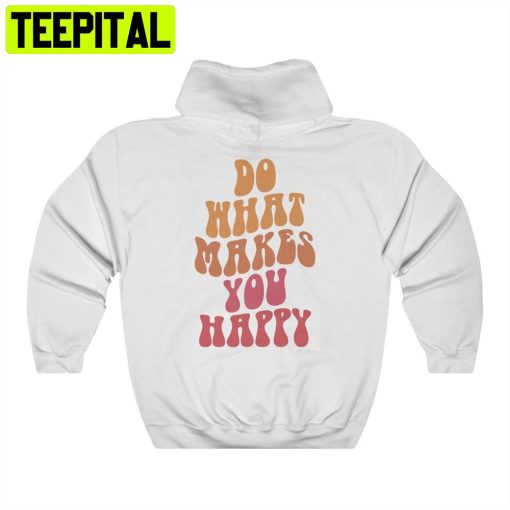 What Makes You Happy Unisex Hoodie