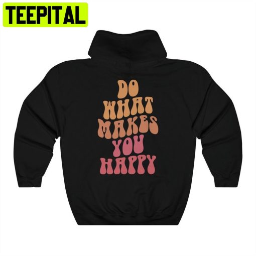 What Makes You Happy Unisex Hoodie