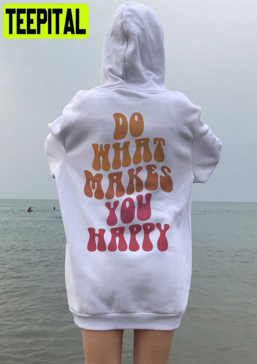 What Makes You Happy Unisex Hoodie