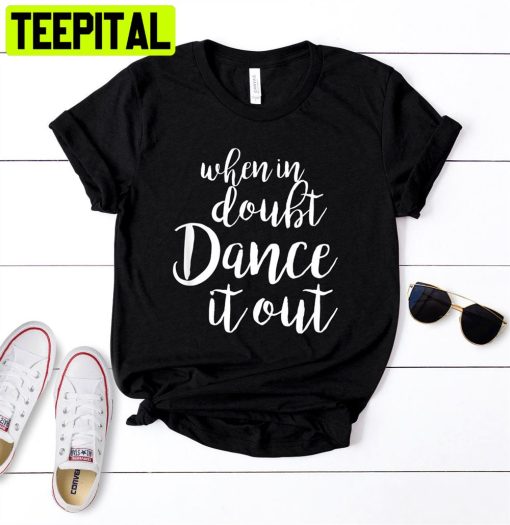 When In Doubt Dance It Out Unisex T-Shirt