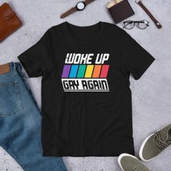 Woke Up Gay Again – Pride LGBT Funny Quote Saying Short-Sleeve Unisex T-Shirt