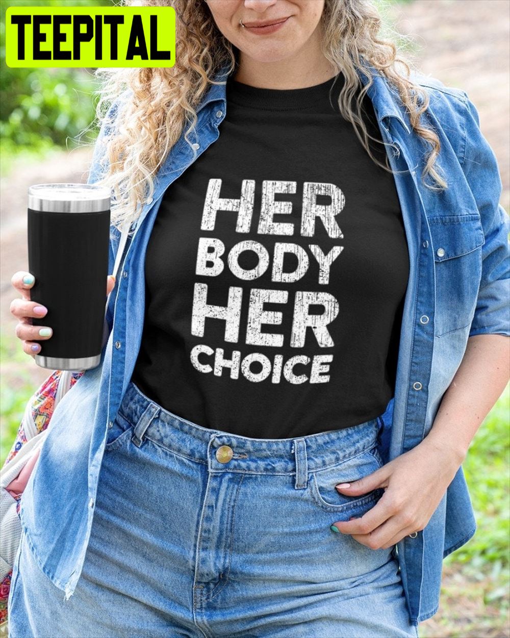 Women Rights Her Body Her Choice Unisex T-Shirt